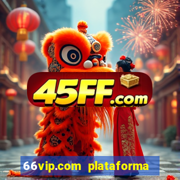 66vip.com plataforma de jogos